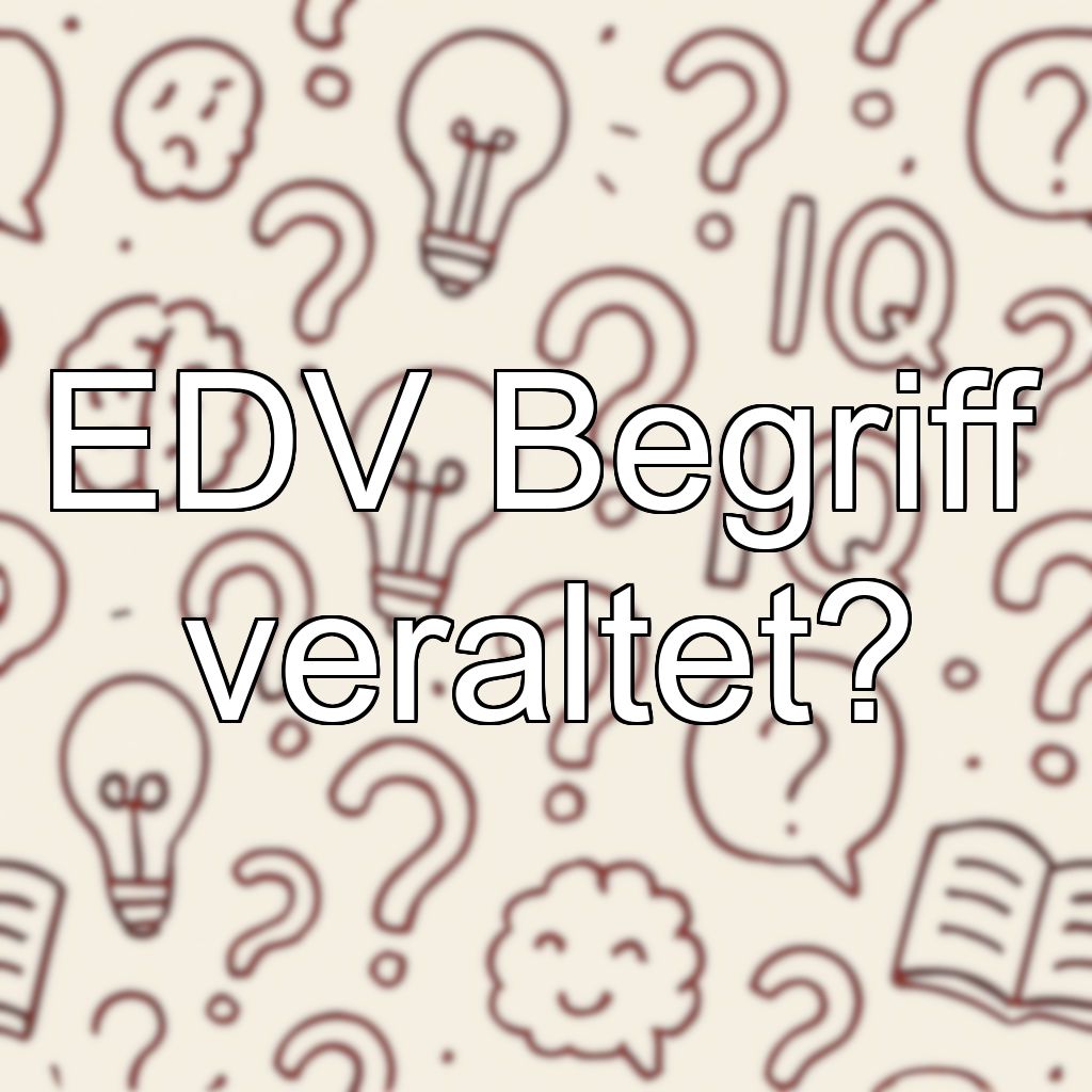 EDV Begriff veraltet?