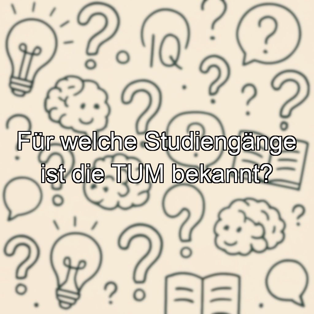 Für welche Studiengänge ist die TUM bekannt?