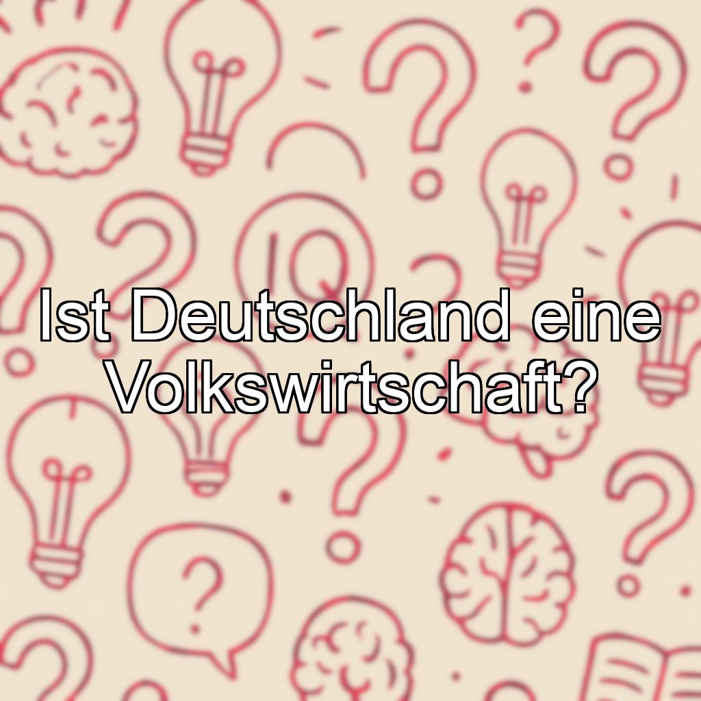 Ist Deutschland eine Volkswirtschaft?