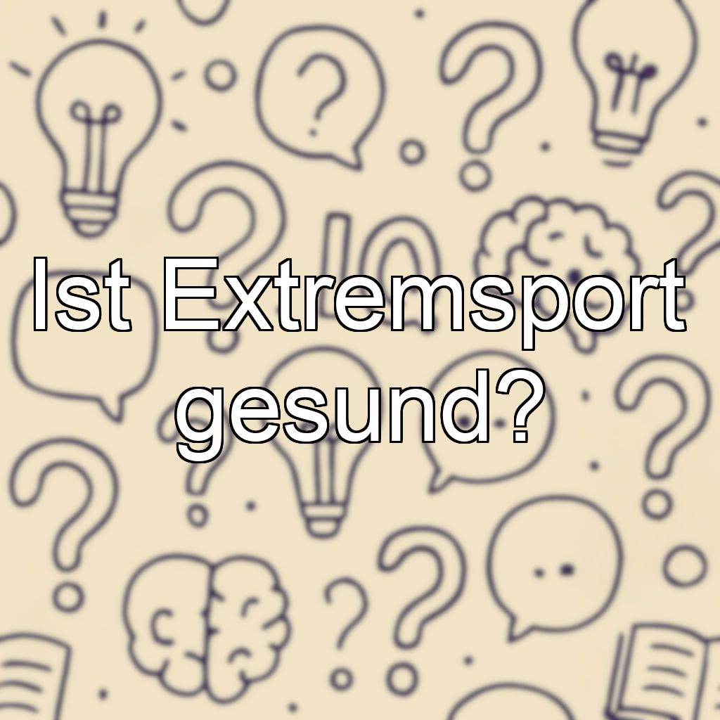 Ist Extremsport gesund?
