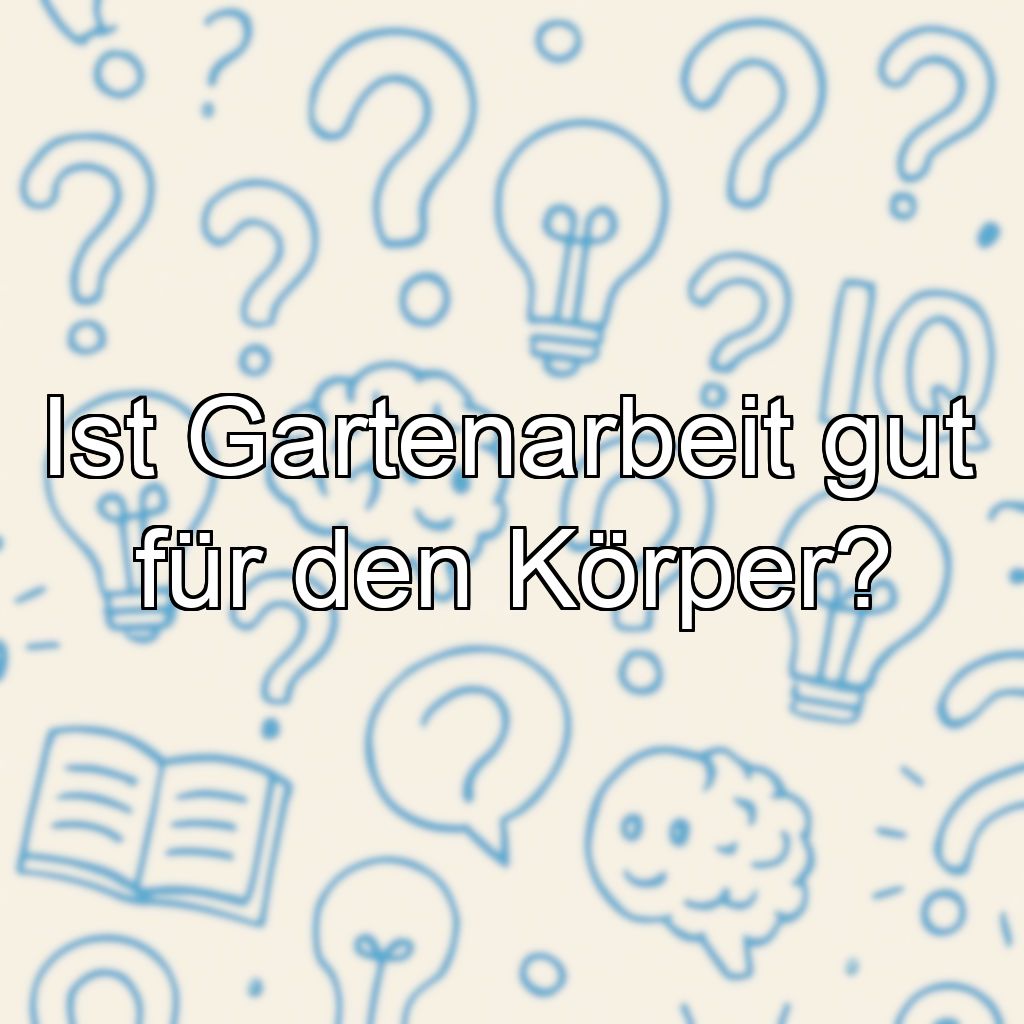 Ist Gartenarbeit gut für den Körper?