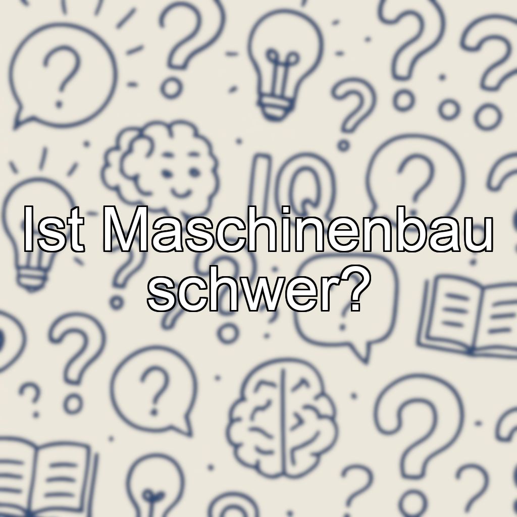 Ist Maschinenbau schwer?
