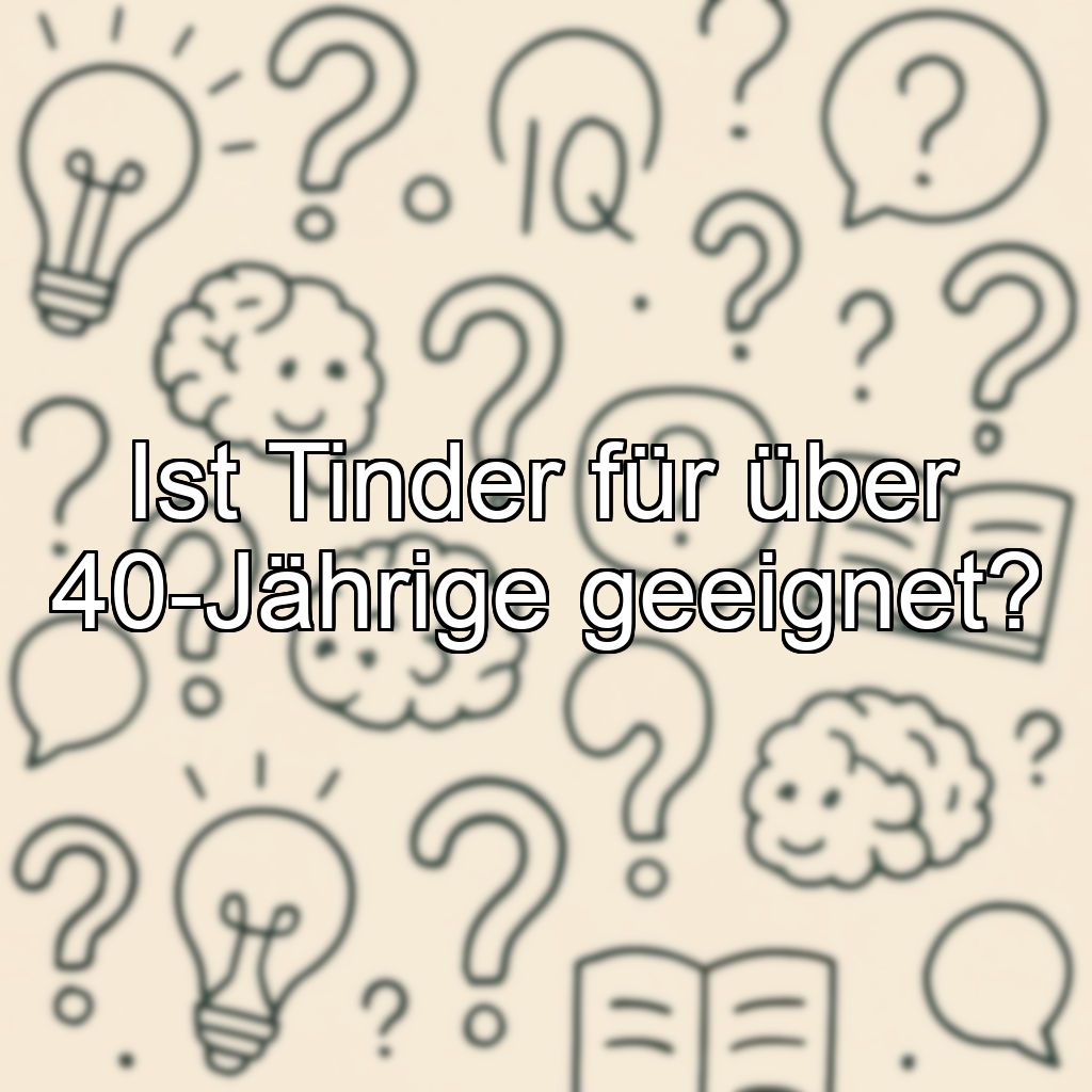 Ist Tinder für über 40-Jährige geeignet?