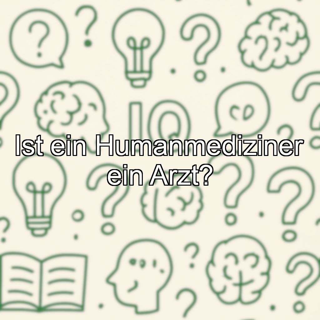 Ist ein Humanmediziner ein Arzt?