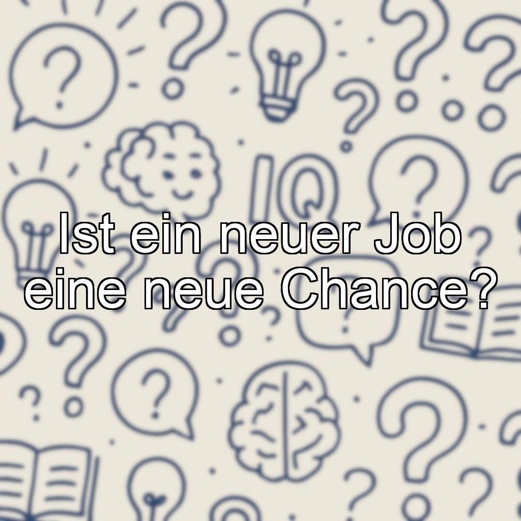 Ist ein neuer Job eine neue Chance?