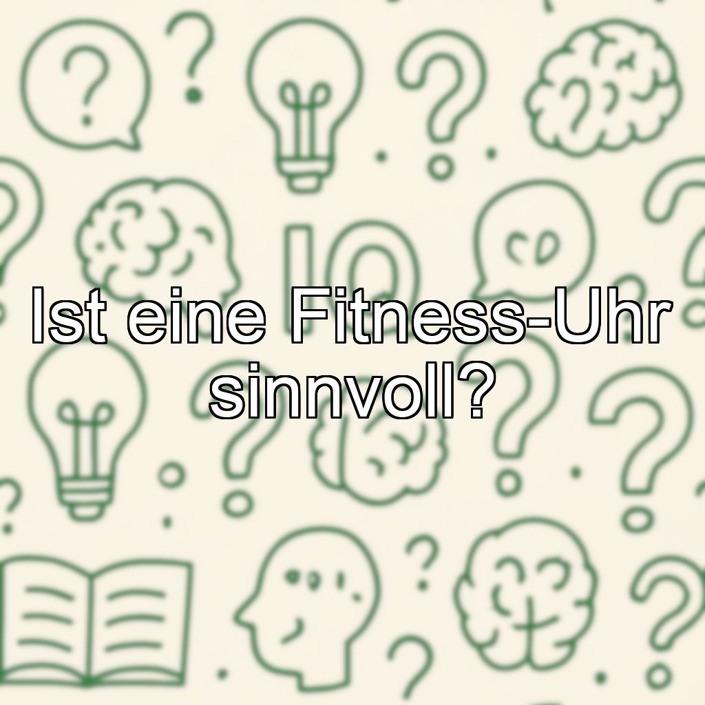 Ist eine Fitness-Uhr sinnvoll?