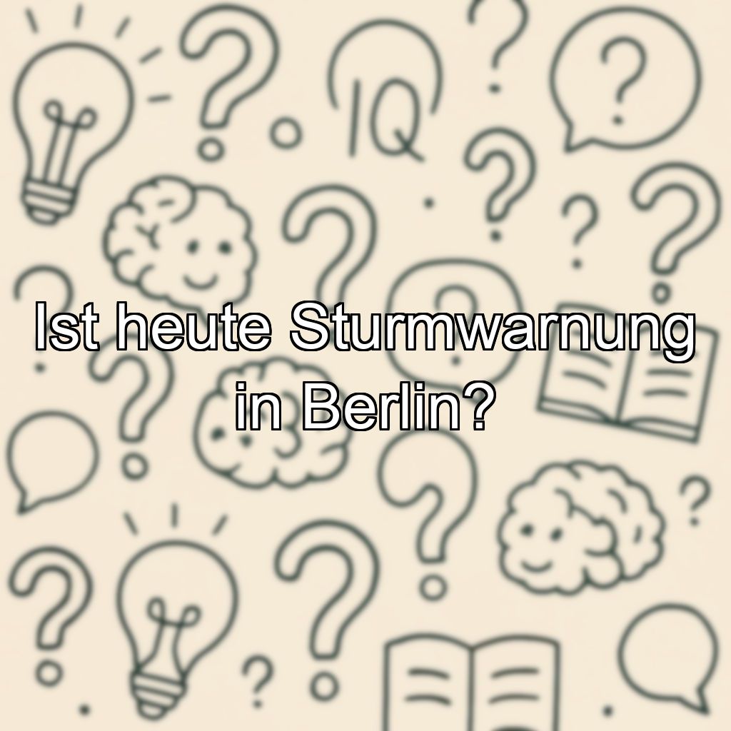 Ist heute Sturmwarnung in Berlin?