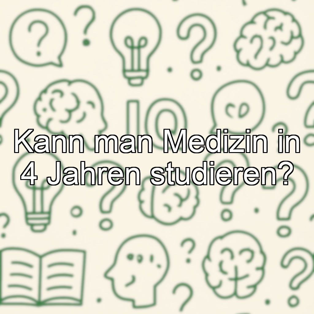 Kann man Medizin in 4 Jahren studieren?