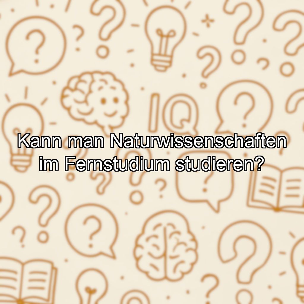 Kann man Naturwissenschaften im Fernstudium studieren?