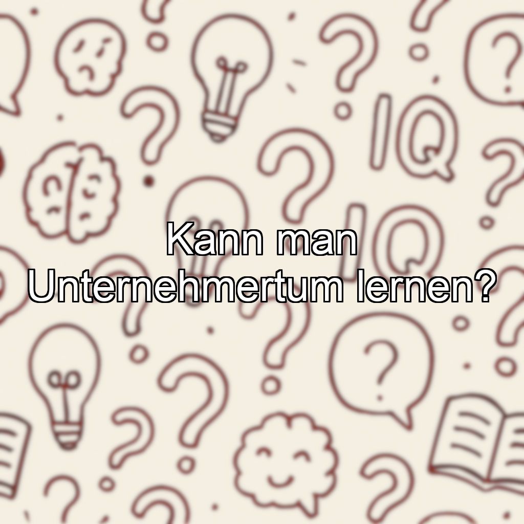 Kann man Unternehmertum lernen?