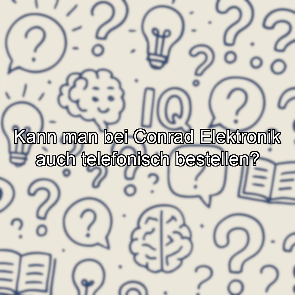 Kann man bei Conrad Elektronik auch telefonisch bestellen?