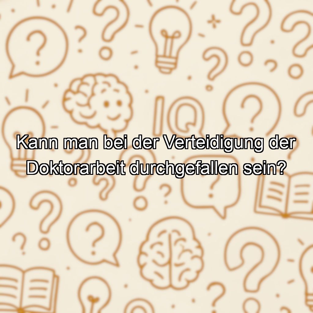 Kann man bei der Verteidigung der Doktorarbeit durchgefallen sein?