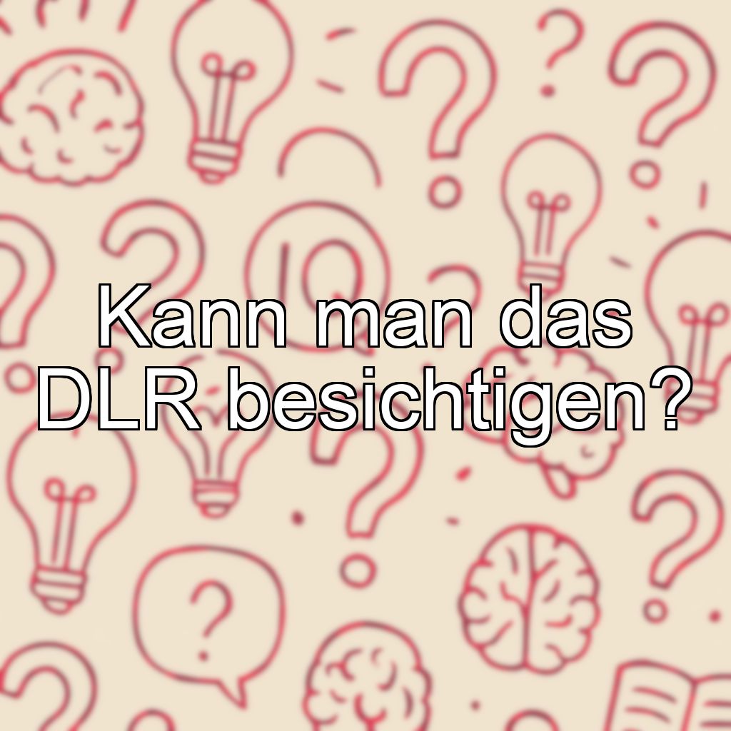 Kann man das DLR besichtigen?