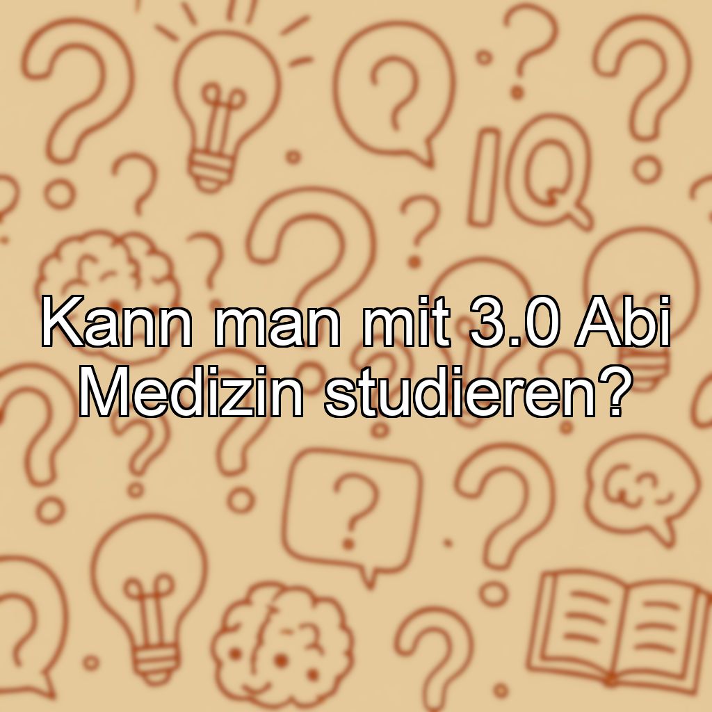 Kann man mit 3.0 Abi Medizin studieren?