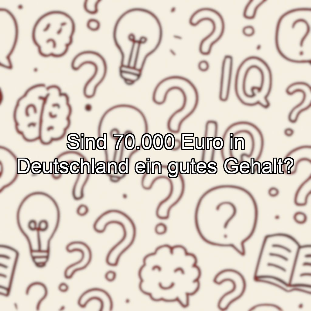 Sind 70.000 Euro in Deutschland ein gutes Gehalt?