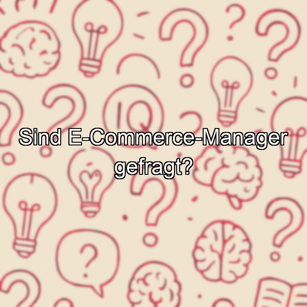 Sind E-Commerce-Manager gefragt?