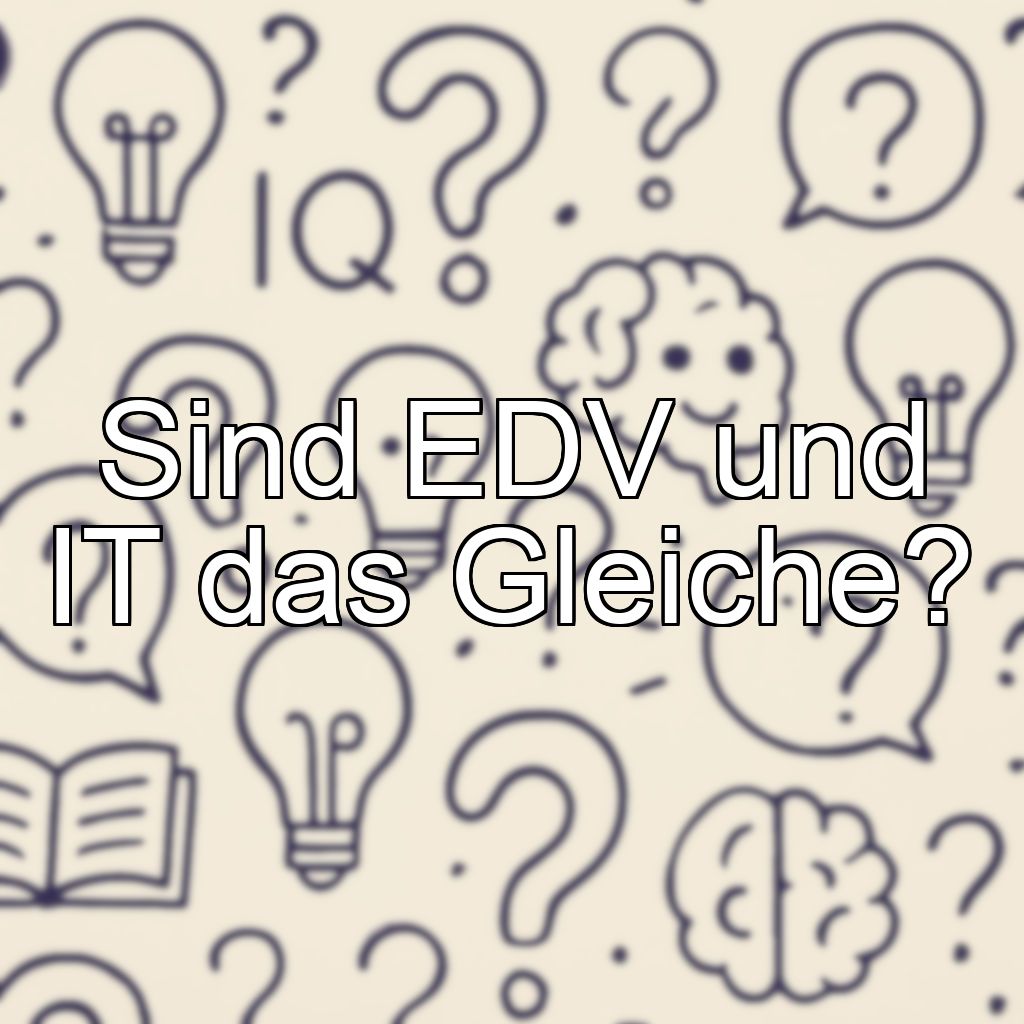 Sind EDV und IT das Gleiche?