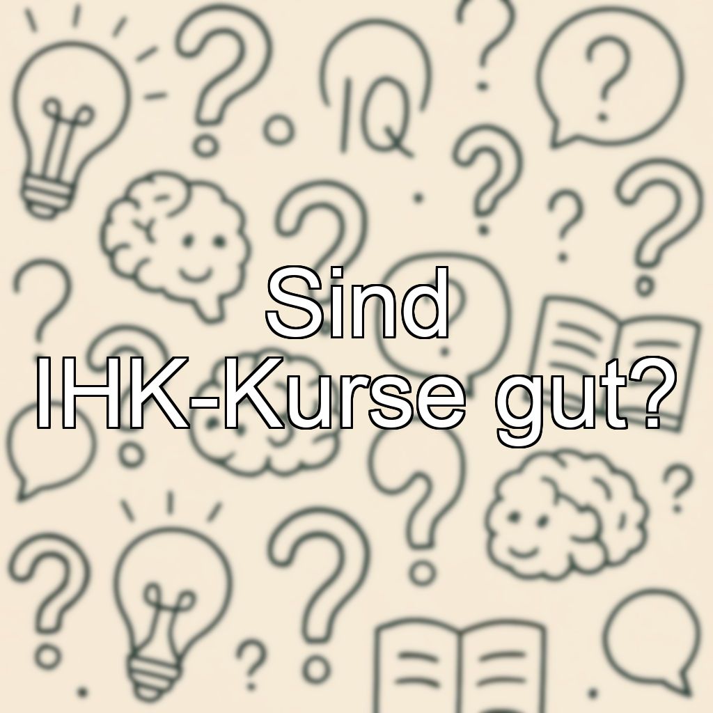 Sind IHK-Kurse gut?