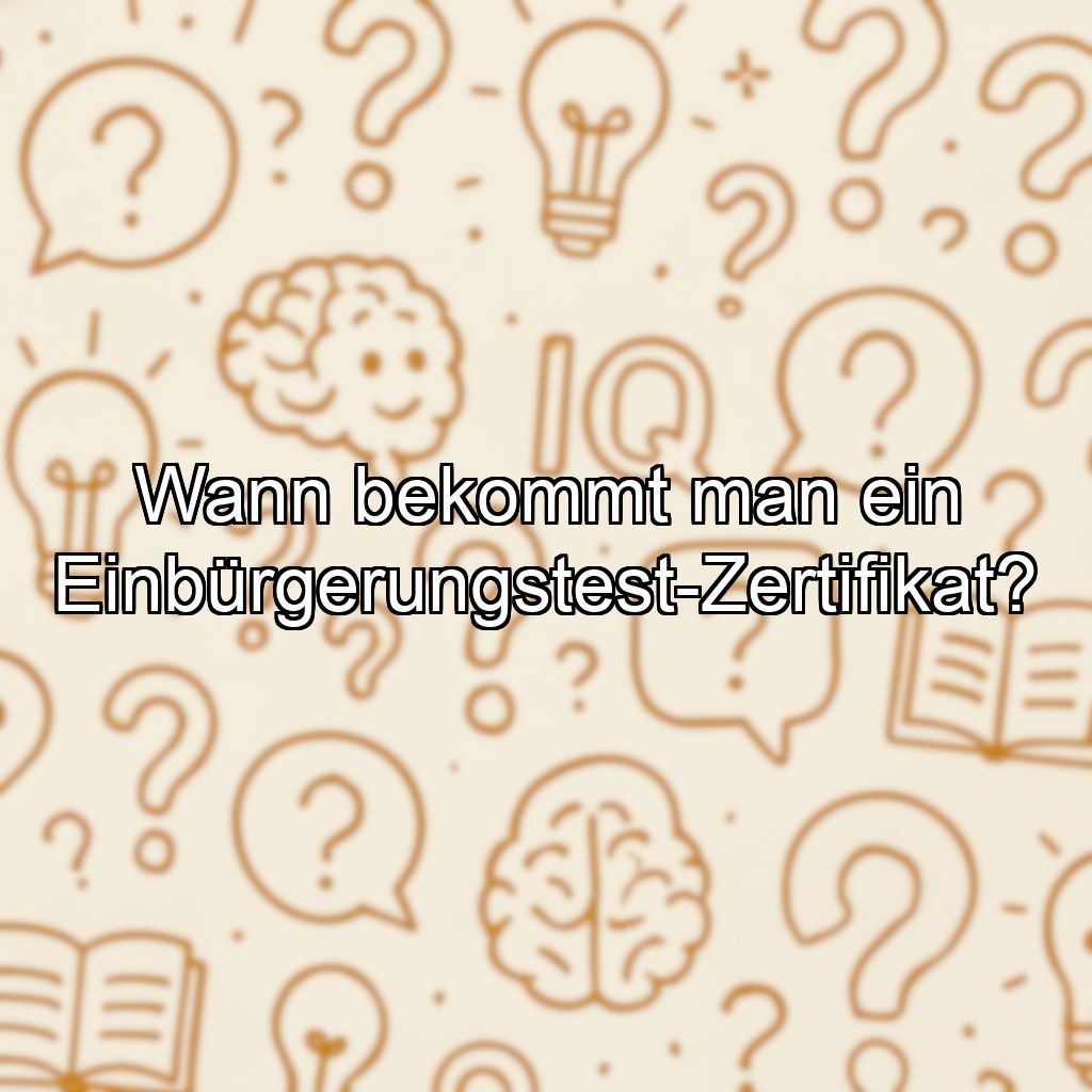 Wann bekommt man ein Einbürgerungstest-Zertifikat?