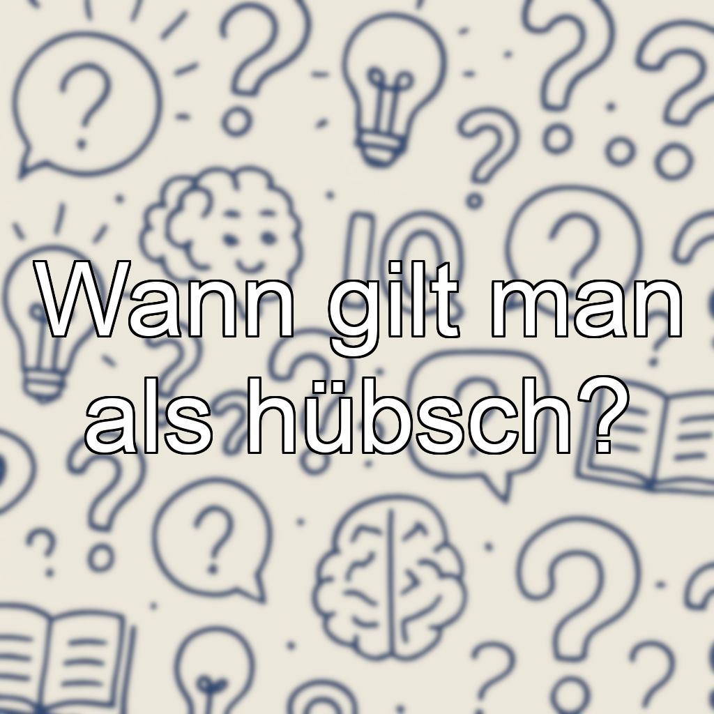 Wann gilt man als hübsch?
