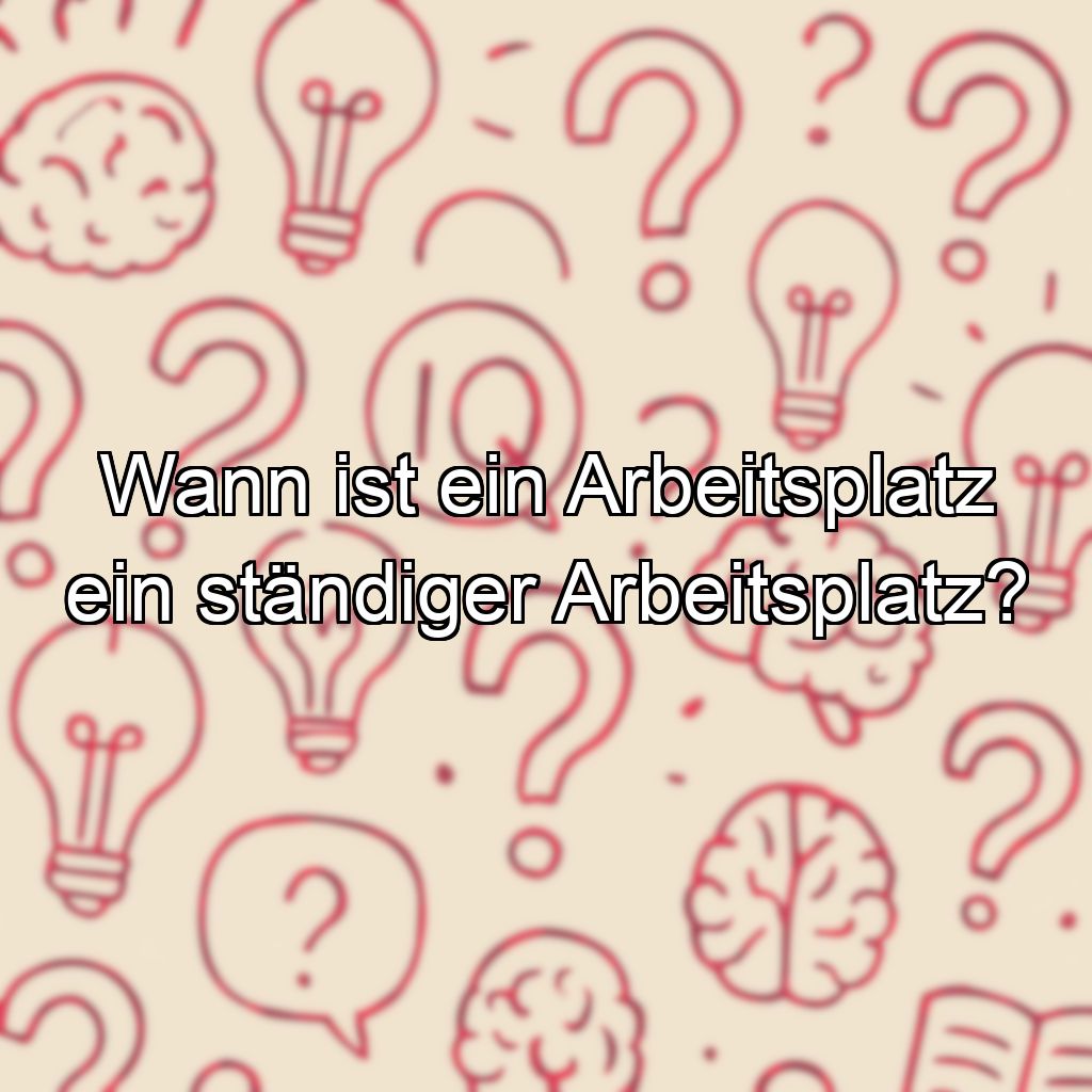 Wann ist ein Arbeitsplatz ein ständiger Arbeitsplatz?