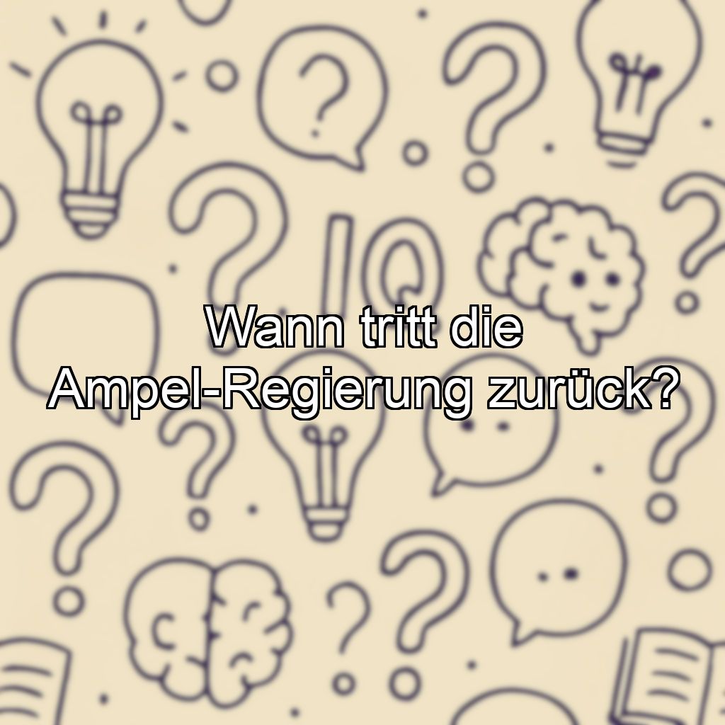 Wann tritt die Ampel-Regierung zurück?