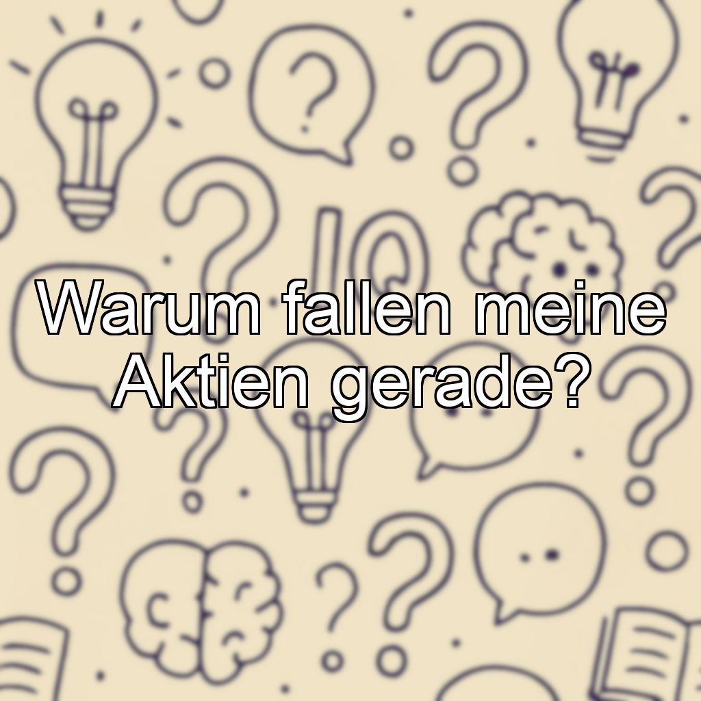Warum fallen meine Aktien gerade?