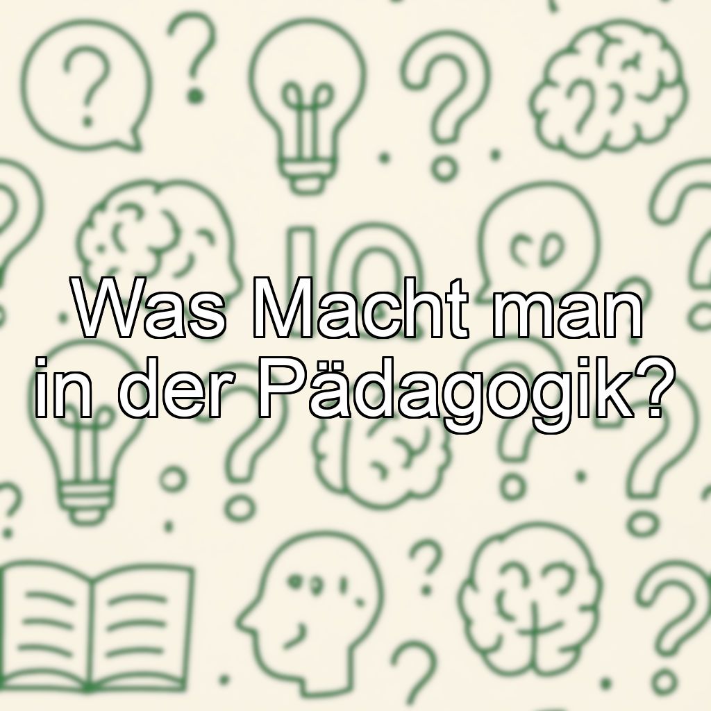 Was Macht man in der Pädagogik?