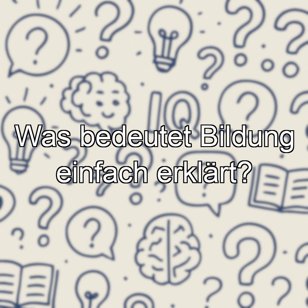 Was bedeutet Bildung einfach erklärt?