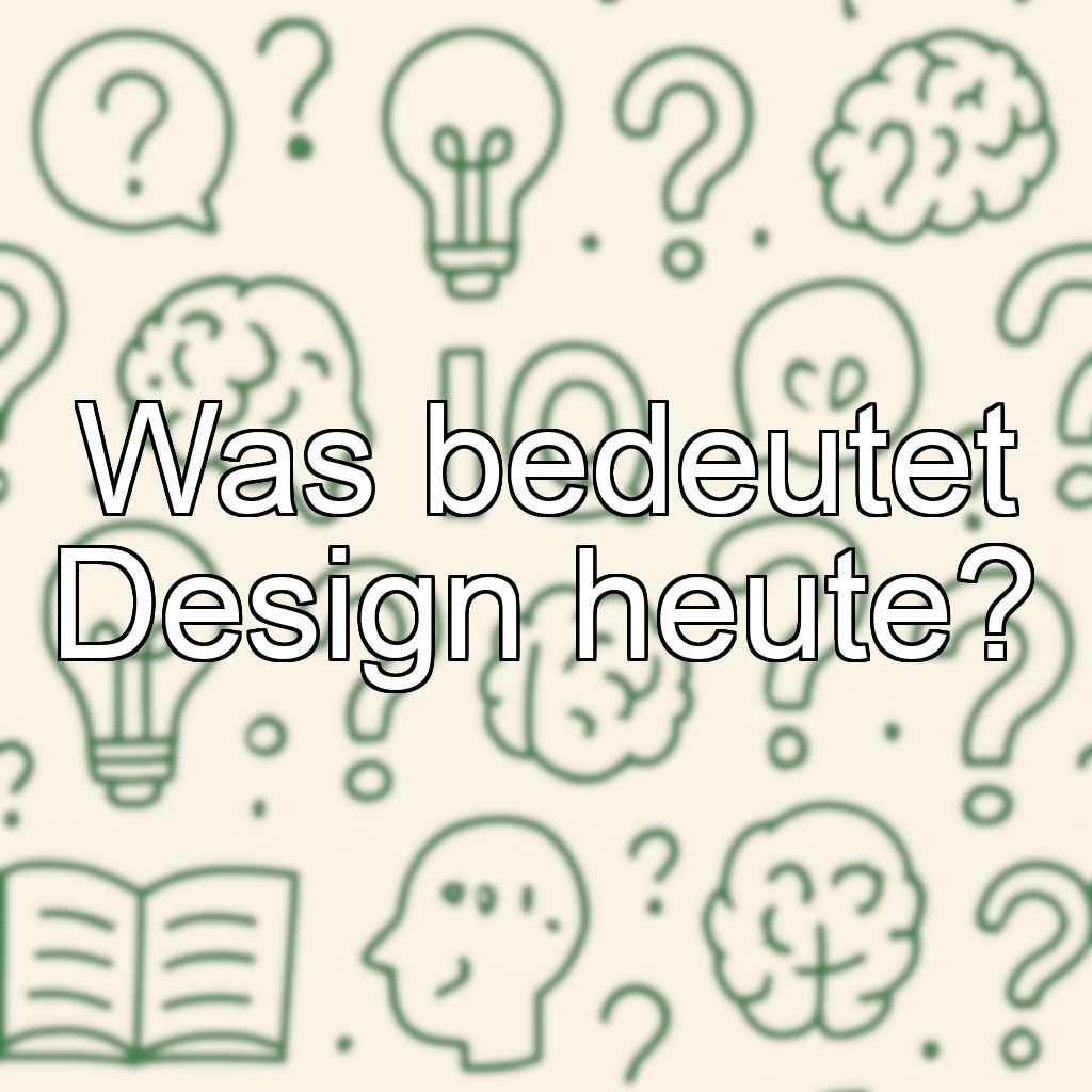 Was bedeutet Design heute?
