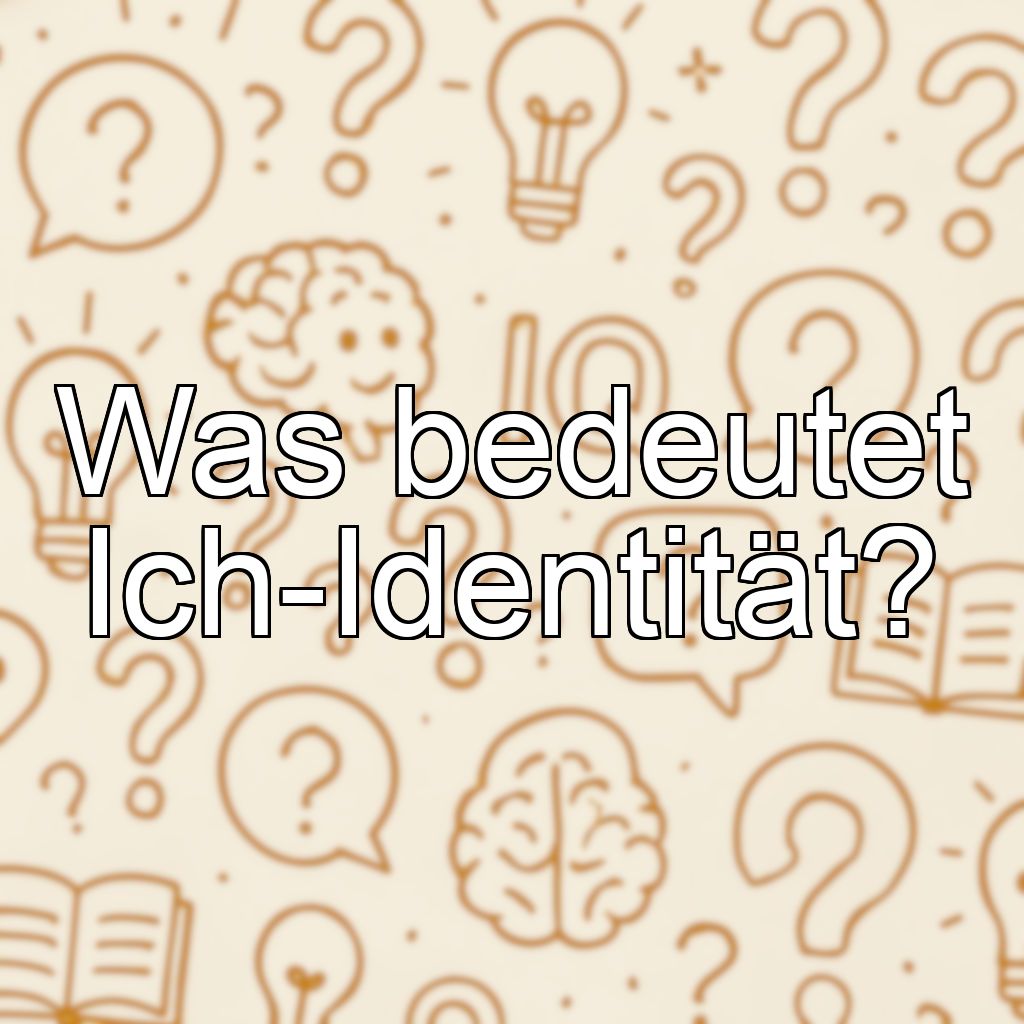 Was bedeutet Ich-Identität?