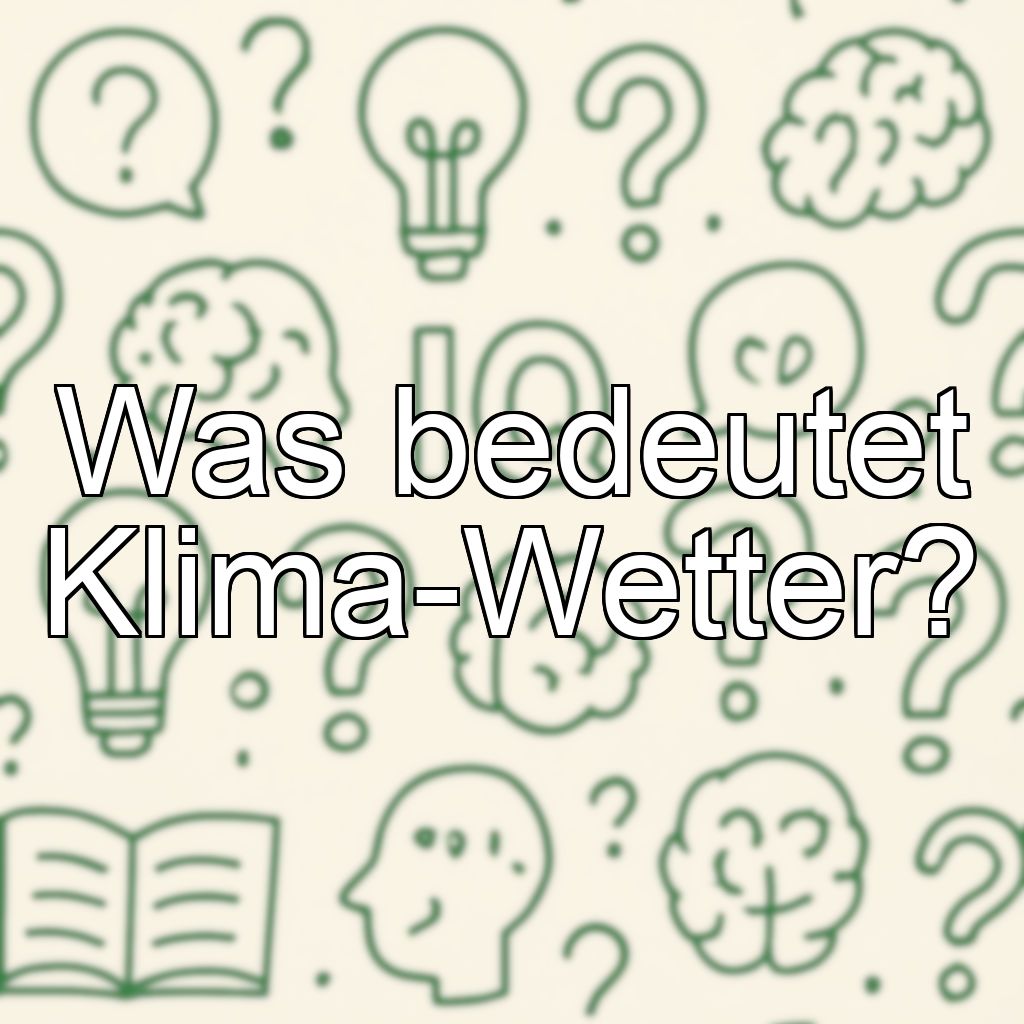 Was bedeutet Klima-Wetter?