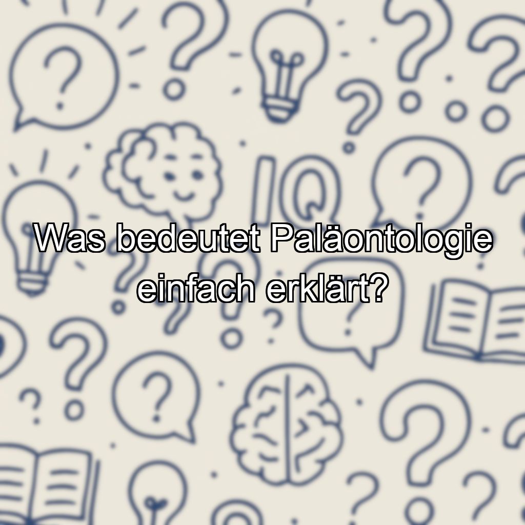 Was bedeutet Paläontologie einfach erklärt?