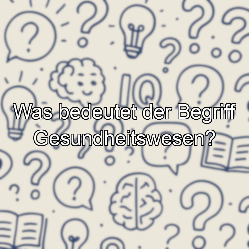 Was bedeutet der Begriff Gesundheitswesen?