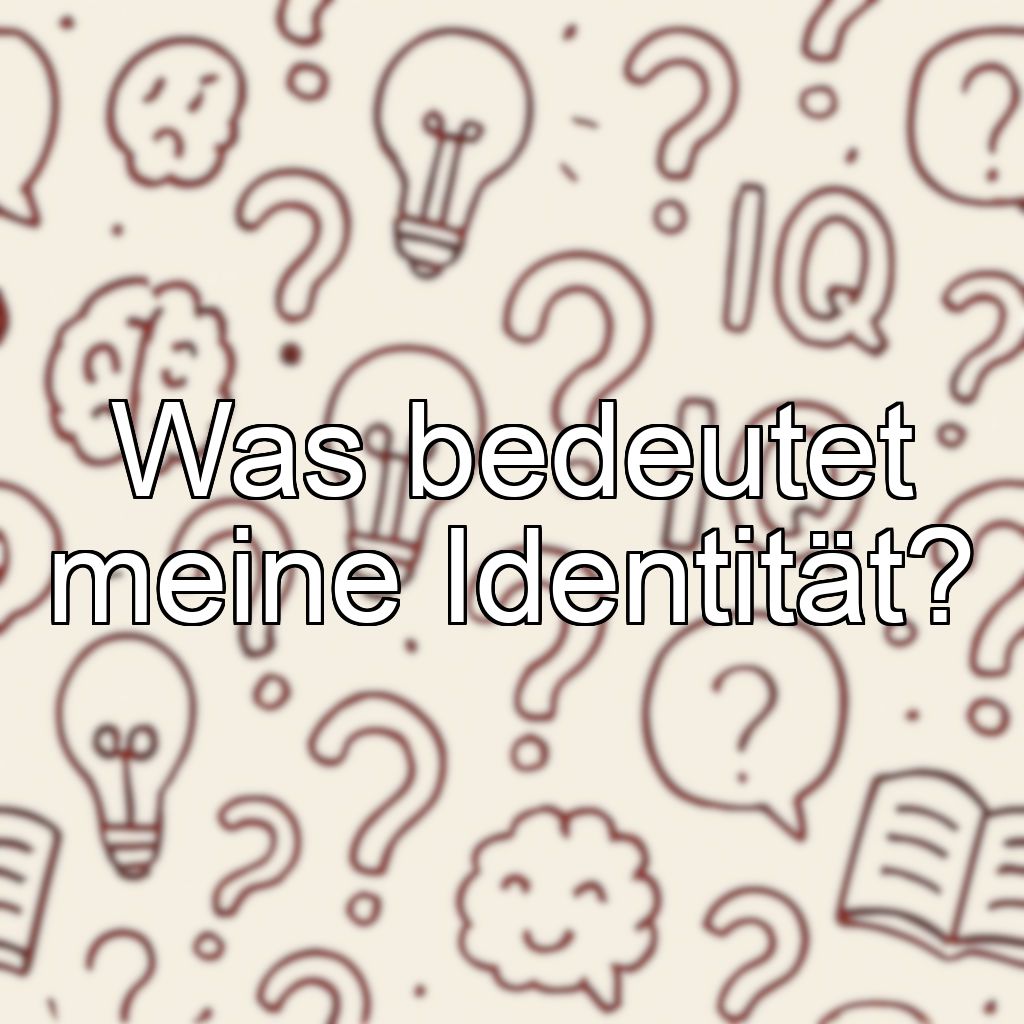 Was bedeutet meine Identität?