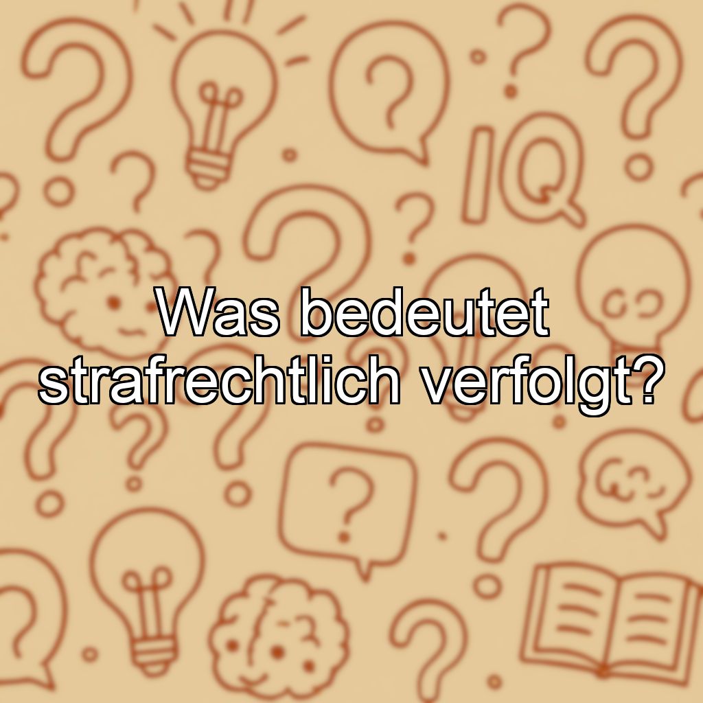 Was bedeutet strafrechtlich verfolgt?