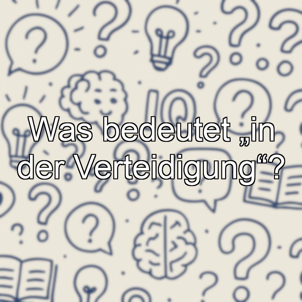 Was bedeutet „in der Verteidigung“?