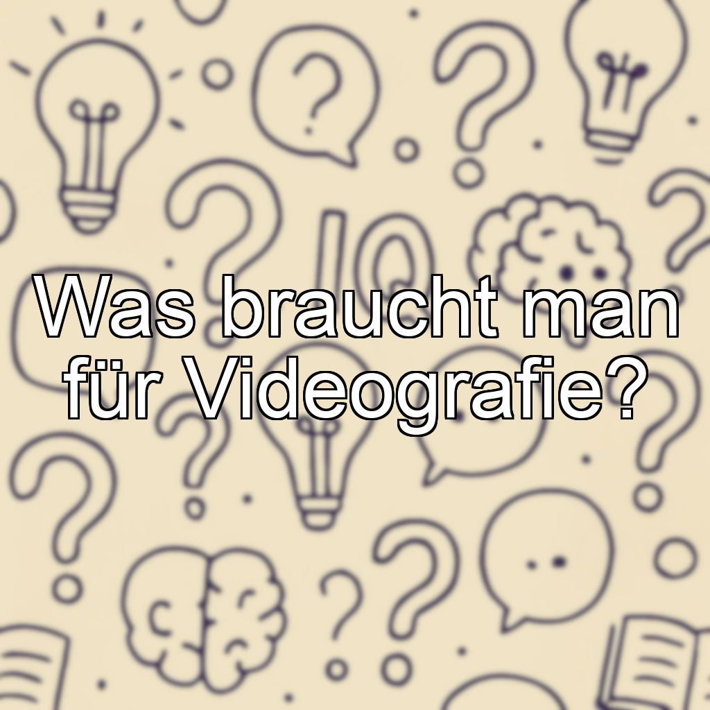 Was braucht man für Videografie?