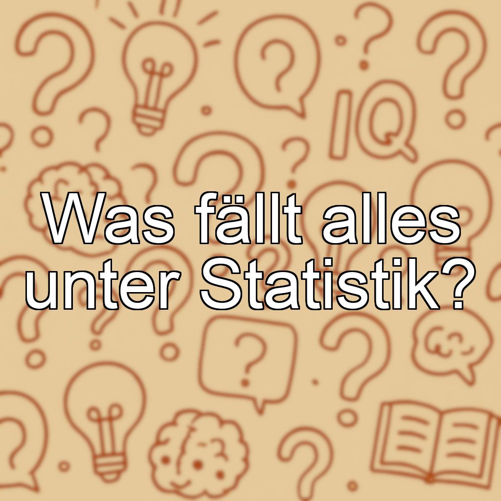 Was fällt alles unter Statistik?