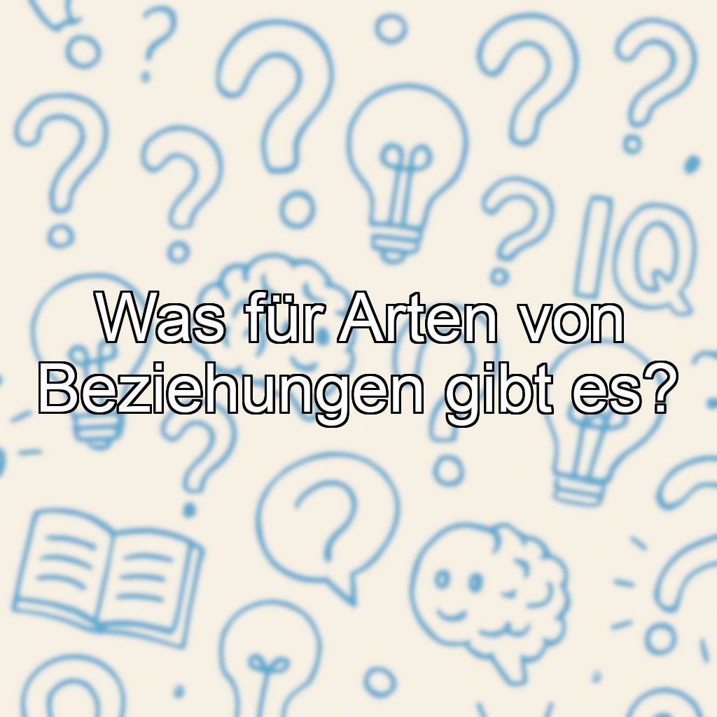 Was für Arten von Beziehungen gibt es?