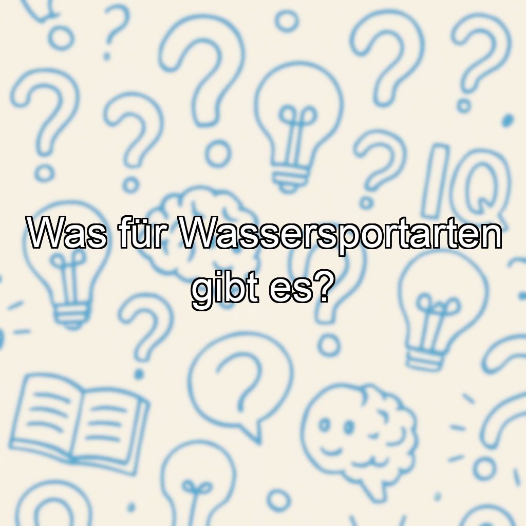 Was für Wassersportarten gibt es?