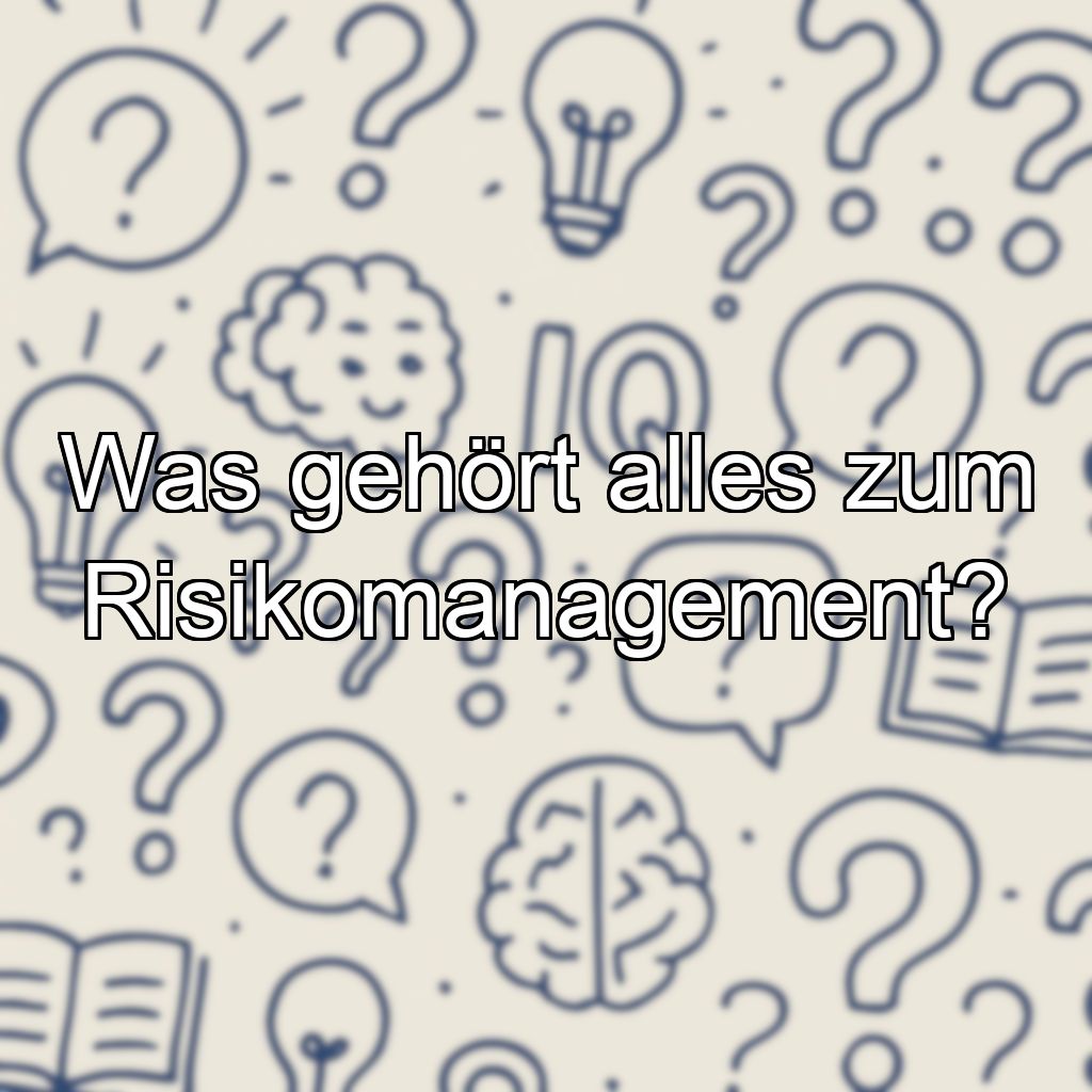 Was gehört alles zum Risikomanagement?