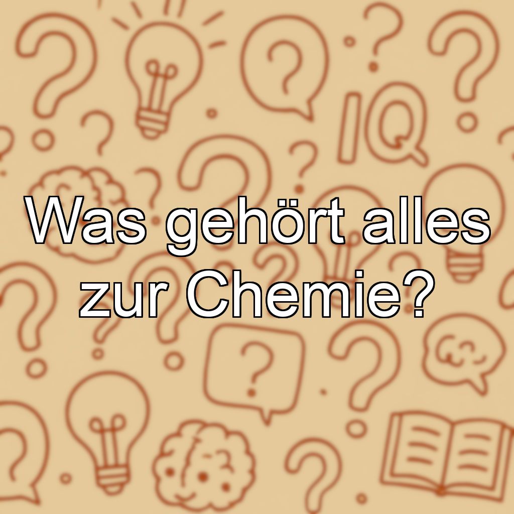 Was gehört alles zur Chemie?