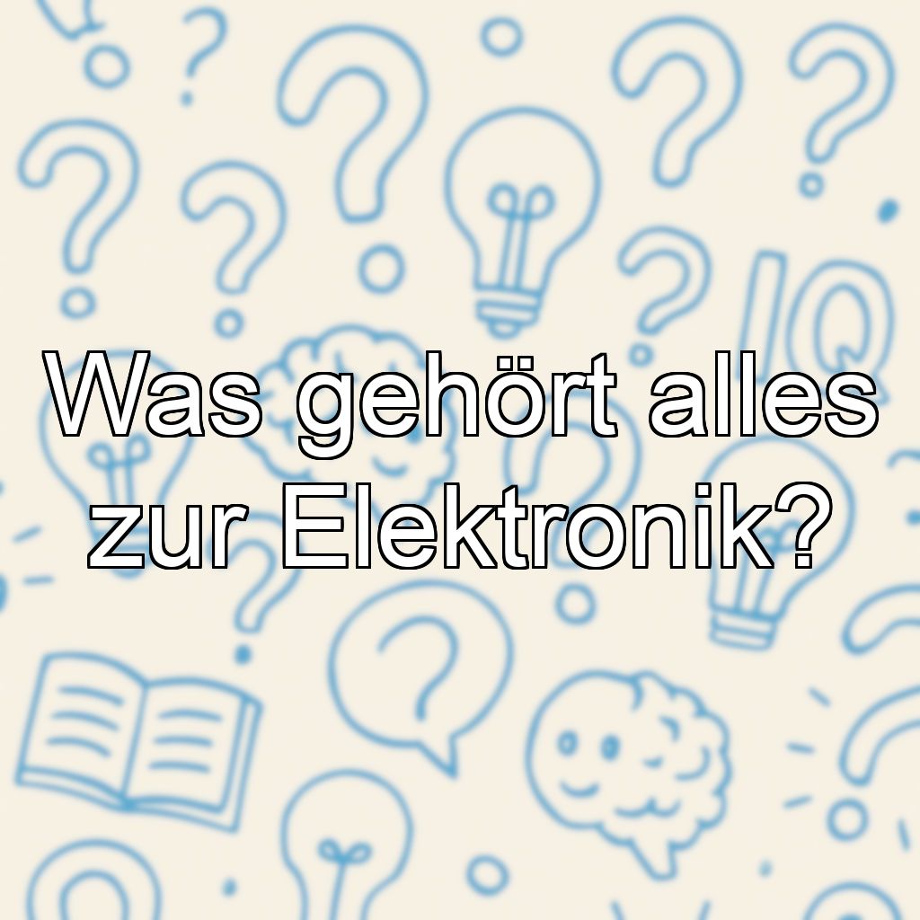 Was gehört alles zur Elektronik?
