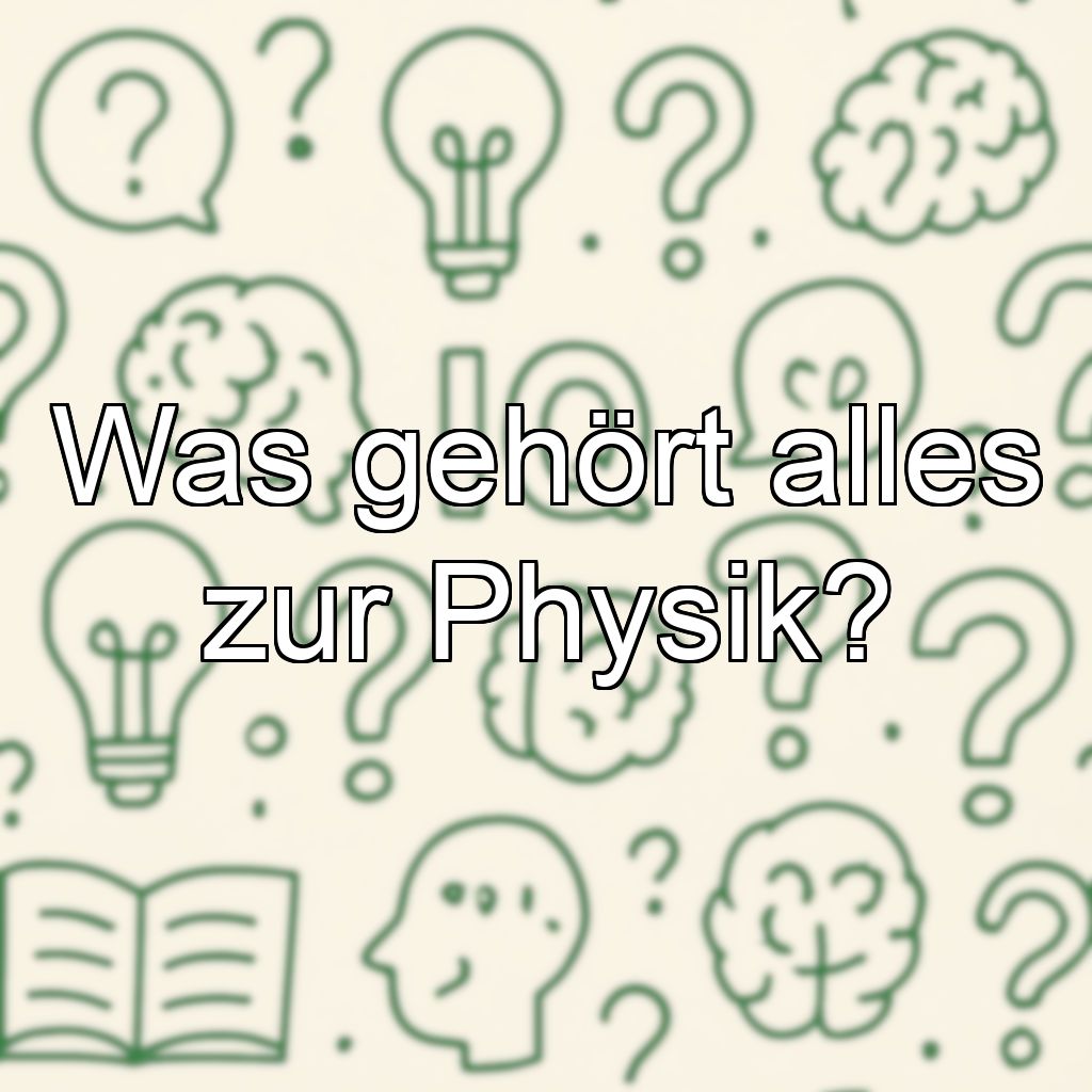 Was gehört alles zur Physik?