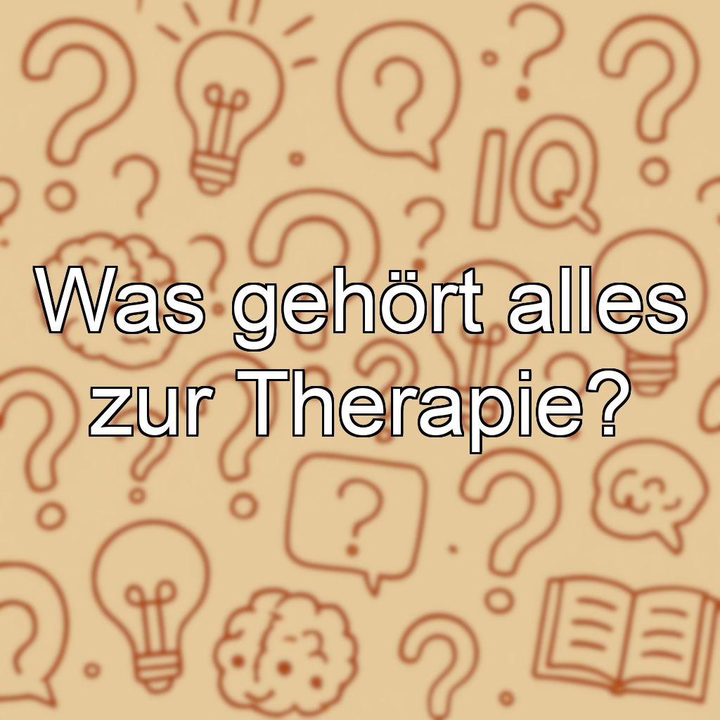Was gehört alles zur Therapie?
