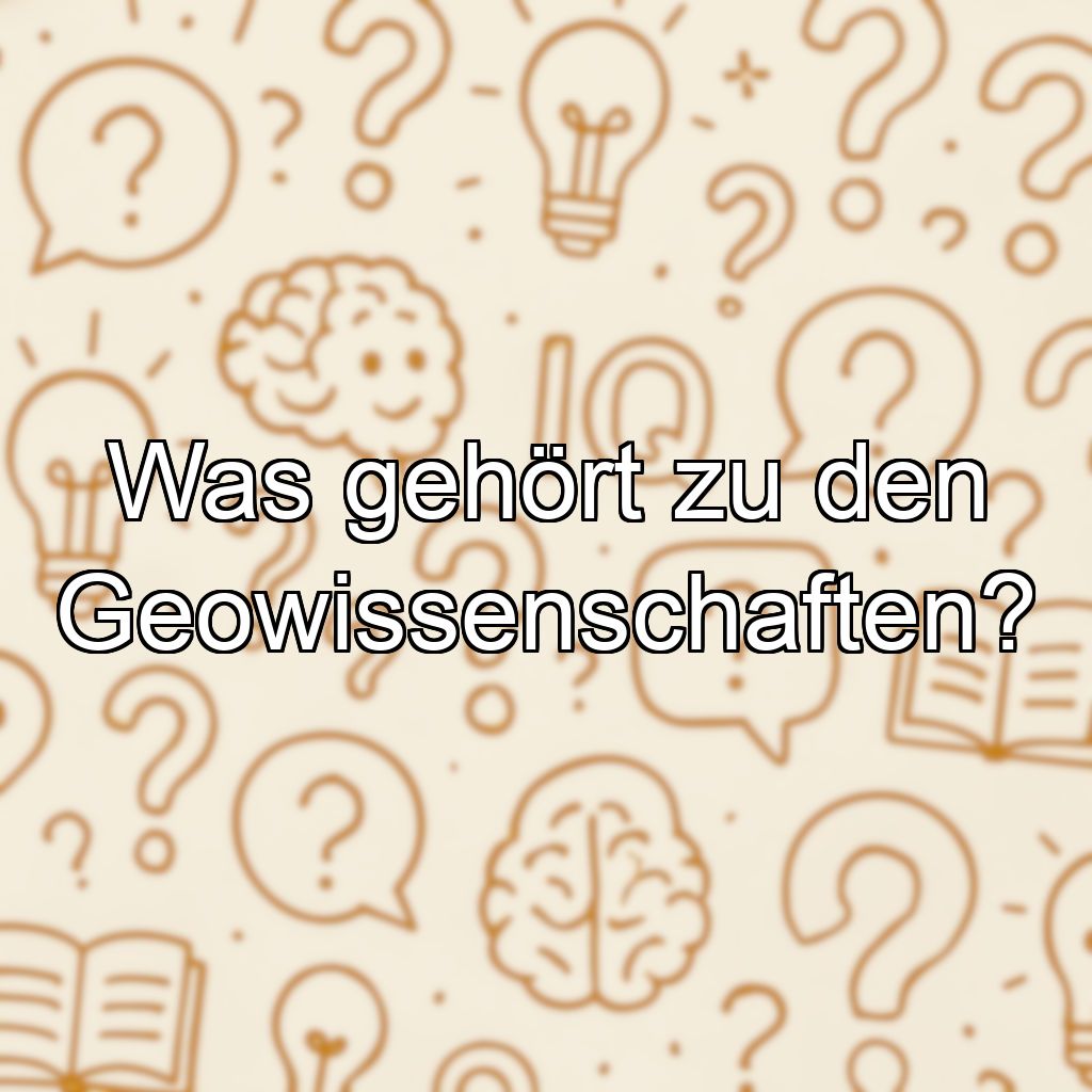Was gehört zu den Geowissenschaften?