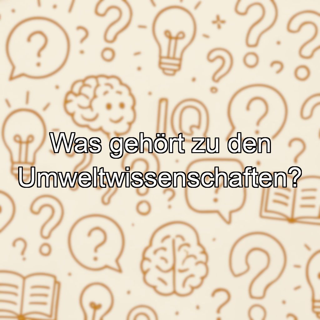 Was gehört zu den Umweltwissenschaften?