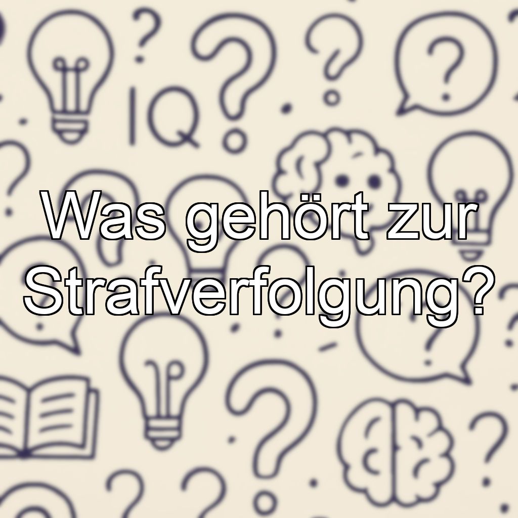 Was gehört zur Strafverfolgung?