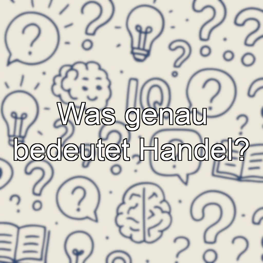 Was genau bedeutet Handel?